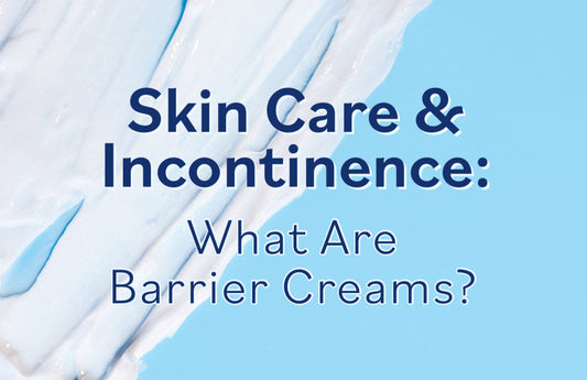 Skin Care & Incontinence: What Are Barrier Creams?