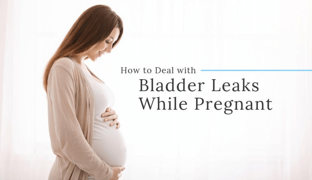 How to Deal with Bladder Leaks While Pregnant