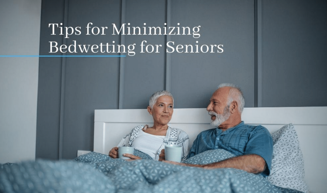 Tips for Minimizing Bedwetting for Seniors TotalDry