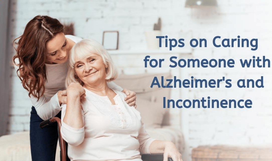 Tips on Caring for Someone with Alzheimer's and Incontinence