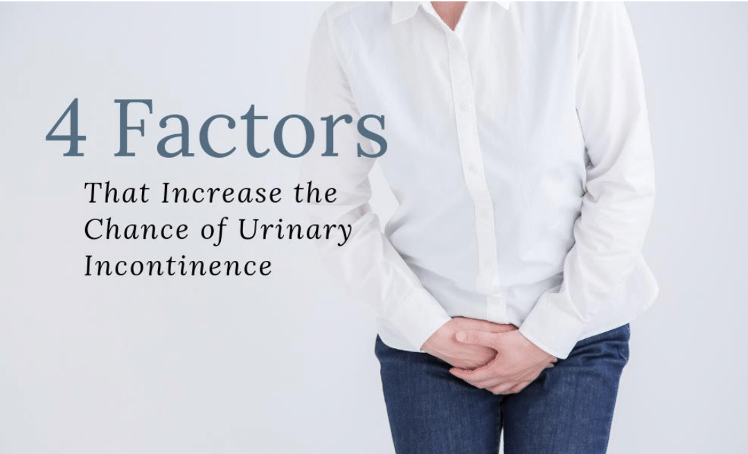 4 Factors That Increase the Chance of Urinary Incontinence